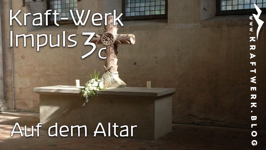 Altar in Kirche - Titelbild zum Post „Auf dem Altar“ - veröffentlicht auf dem www.kraftwerk.blog