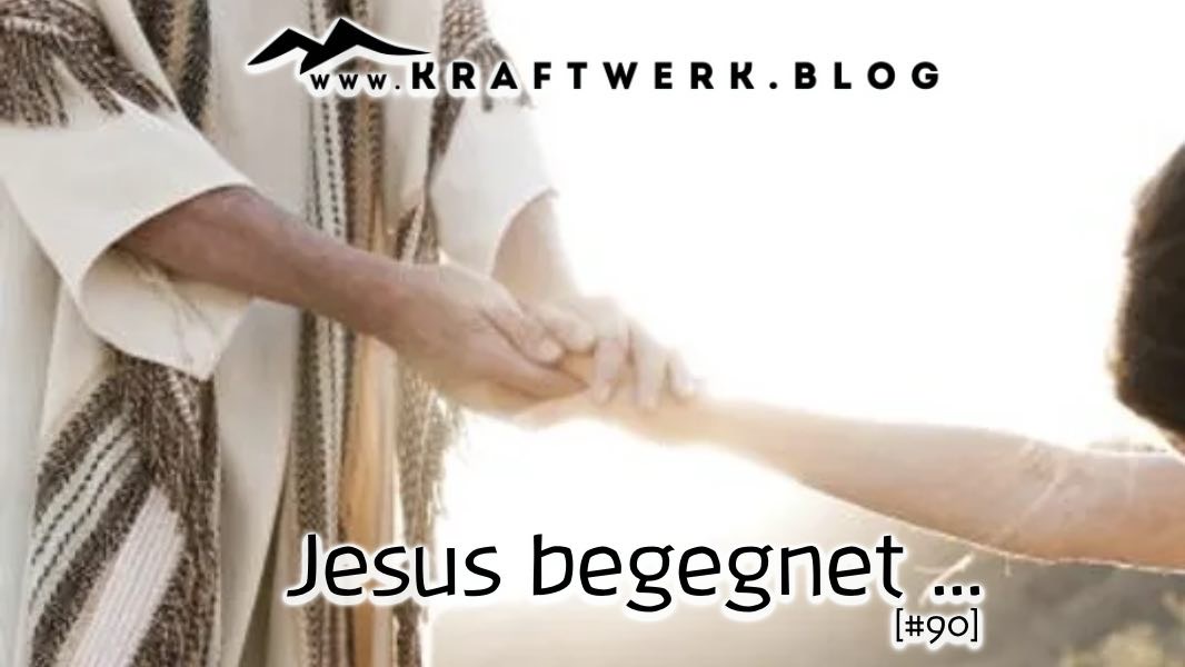 Serie: Jesus begegnet … [#00f8x]